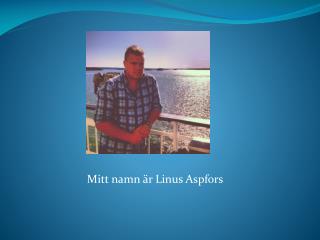 Mitt namn är Linus Aspfors