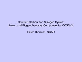 Coupled Carbon and Nitrogen Cycles: New Land Biogeochemistry Component for CCSM-3