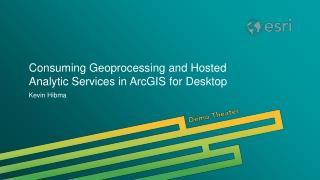Consuming Geoprocessing and Hosted Analytic Services in ArcGIS for Desktop