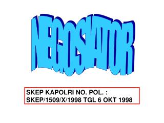 SKEP KAPOLRI NO. POL. : SKEP/1509/X/1998 TGL 6 OKT 1998