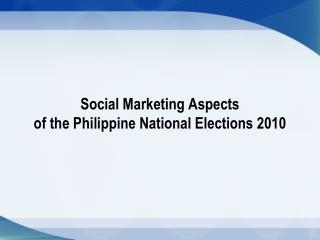 Social Marketing Aspects of the Philippine National Elections 2010