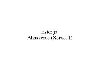 Ester ja Ahasveros (Xerxes I) ‏