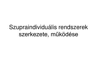 Szupraindividuális rendszerek szerkezete, működése