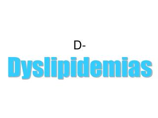 D- Dyslipidemias