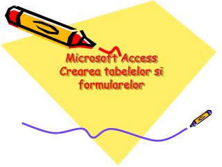 Microsoft Access Crearea tabelelor si formularelor