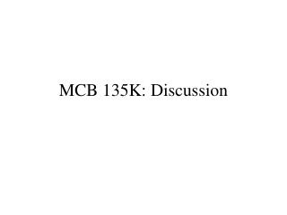 MCB 135K: Discussion