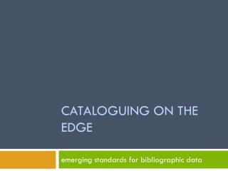 CATALOGUING ON THE EDGE