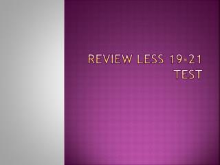 Review Less 19-21 Test