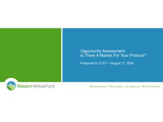 Opportunity Assessment: Is There A Market For Your Product? Prepared for CCET – August 17, 2006