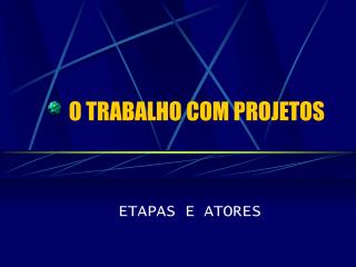 O TRABALHO COM PROJETOS