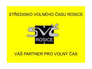 STŘEDISKO VOLNÉHO ČASU ROSICE