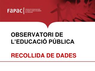 OBSERVATORI DE L’EDUCACIÓ PÚBLICA RECOLLIDA DE DADES