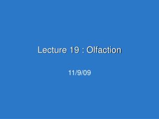 Lecture 19 : Olfaction