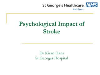 Psychological Impact of Stroke Dr Kiran Hans St Georges Hospital