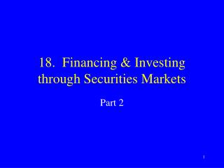 18. Financing &amp; Investing through Securities Markets