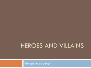 Heroes and villains