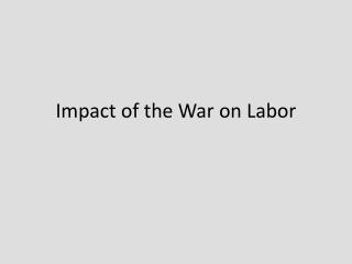Impact of the War on Labor