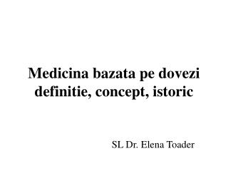 Medicina bazata pe dovezi definitie, concept, istoric