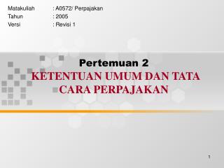 Pertemuan 2 KETENTUAN UMUM DAN TATA CARA PERPAJAKAN