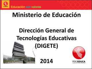 Ministerio de Educación Dirección General de Tecnologías Educativas (DIGETE) 2014