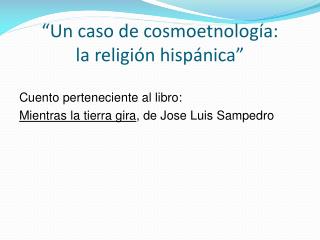 “Un caso de cosmoetnología : la religión hispánica ”