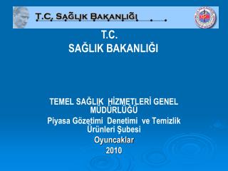 TEMEL SAĞLIK HİZMETLERİ GENEL MÜDÜRLÜĞÜ Piyasa Gözetimi Denetimi ve Temizlik Ürünleri Şubesi