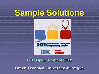 Sample Solutions CTU Open Contest 2012 Czech Technical University in Prague