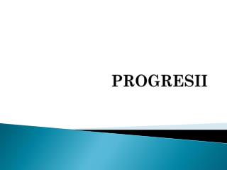 PROGRESII