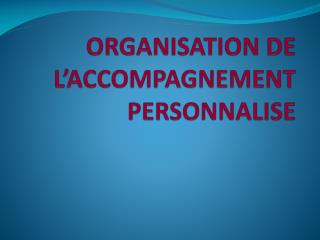 ORGANISATION DE L’ACCOMPAGNEMENT PERSONNALISE