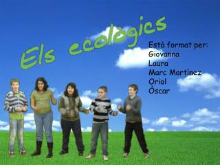 Està format per: Giovanna Laura Marc Martínez Oriol Òscar