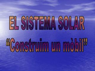 EL SISTEMA SOLAR “Construim un mòbil”