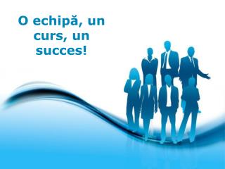 O echipă, un curs, un succes!