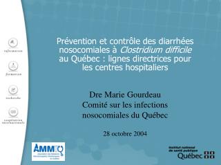Dre Marie Gourdeau Comité sur les infections nosocomiales du Québec 28 octobre 2004