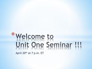 Welcome to Unit One Seminar !!!