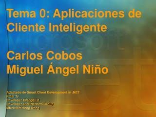 Tema 0: Aplicaciones de Cliente Inteligente Carlos Cobos Miguel Ángel Niño