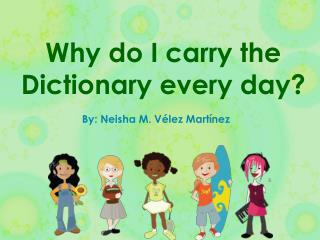 Why do I carry the Dictionary every day?