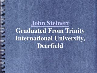 John Steinert Graduated From Trinity International University, Deerfield