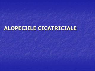 ALOPECIILE CICATRICIALE