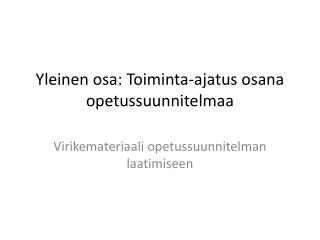 Yleinen osa: Toiminta-ajatus osana opetussuunnitelmaa