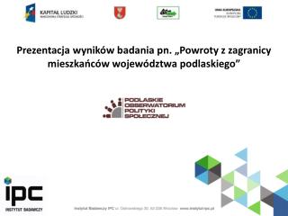 Prezentacja wyników badania pn. „Powroty z zagranicy mieszkańców województwa podlaskiego”