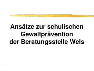 Ansätze zur schulischen Gewaltprävention der Beratungsstelle Wels