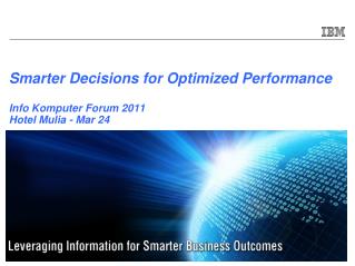 Smarter Decisions for Optimized Performance Info Komputer Forum 2011 Hotel Mulia - Mar 24