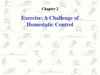 Chapter 2 E xercise : A Challenge of Homestatic Control
