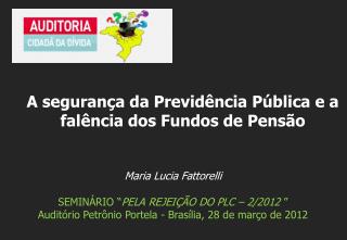 Maria Lucia Fattorelli SEMINÁRIO “ PELA REJEIÇÃO DO PLC – 2/2012 ”
