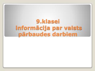 9.klasei informācija par valsts pārbaudes darbiem