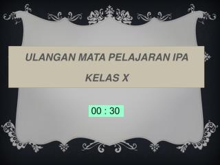ULANGAN MATA PELAJARAN IPA KELAS X