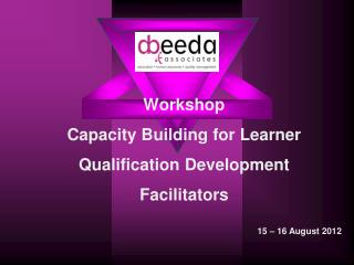 Workshop Capacity Building for Learner Qualification Development Facilitators