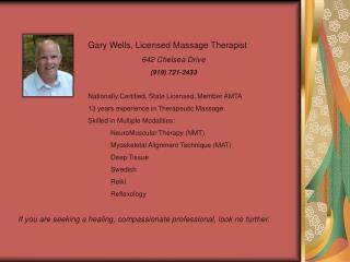 Gary Wells, Licensed Massage Therapist 642 Chelsea Drive (919) 721-2433