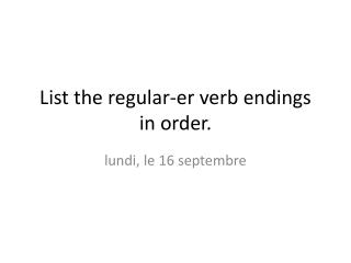 List the regular- er verb endings in order.