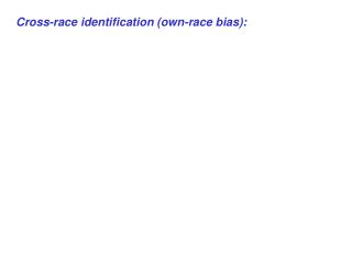 Cross-race identification (own-race bias):